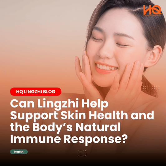 Can Lingzhi Help Support Skin Health and the Body’s Natural Immune Response? - HQ Lingzhi Singapore