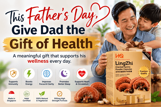 Father's Day Gift Ideas: Give Dad the Gift of Health This Year - HQ Lingzhi Singapore